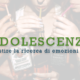 Forti emozioni in adolescenza